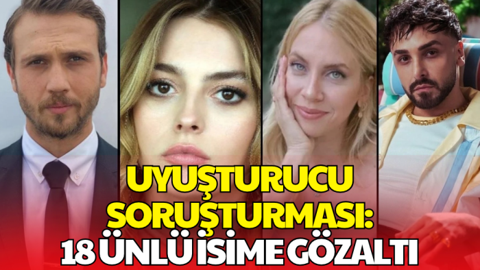 Ünlülere Uyuşturucu Soruşturmasında Yeni Dalga! 18 Kişi Hakkında Gözaltı Kararı